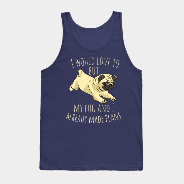 I would love to but my pug and I already made plans #2 Tank Top by FandomizedRose